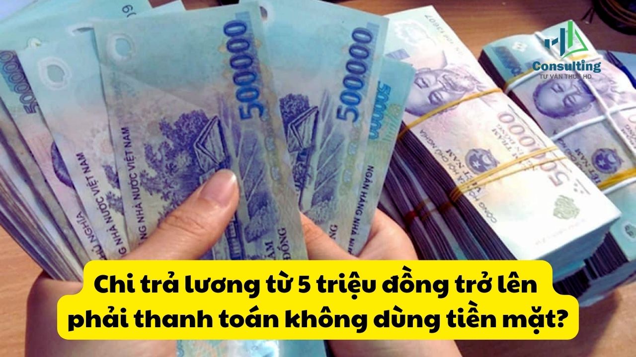Chi trả lương từ 5 triệu đồng trở lên phải thanh toán không dùng tiền mặt? Cục Thuế giải đáp Chi trả lương từ 5 triệu đồng trở lên phải thanh toán không dùng tiền mặt? Cục Thuế giải đáp