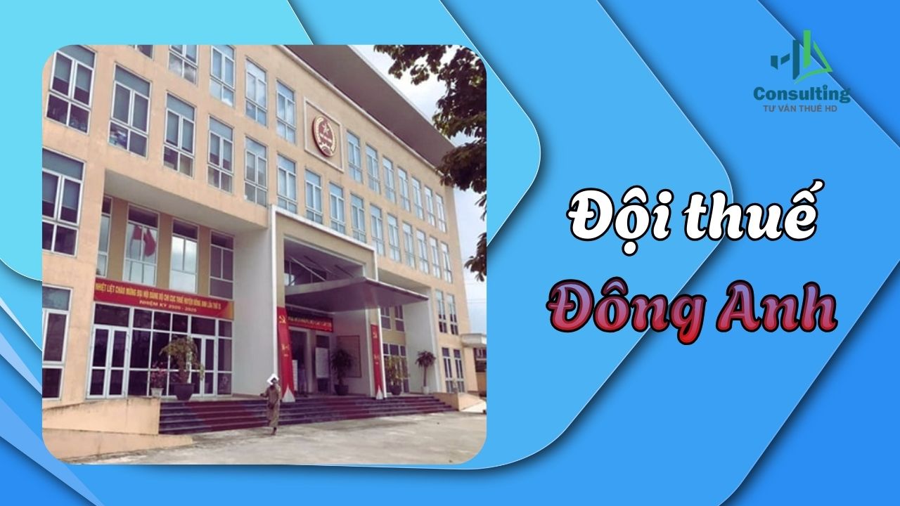 Đội Thuế Đông Anh: Cập nhật địa chỉ, thông tin liên hệ và hướng dẫn thủ tục thuế