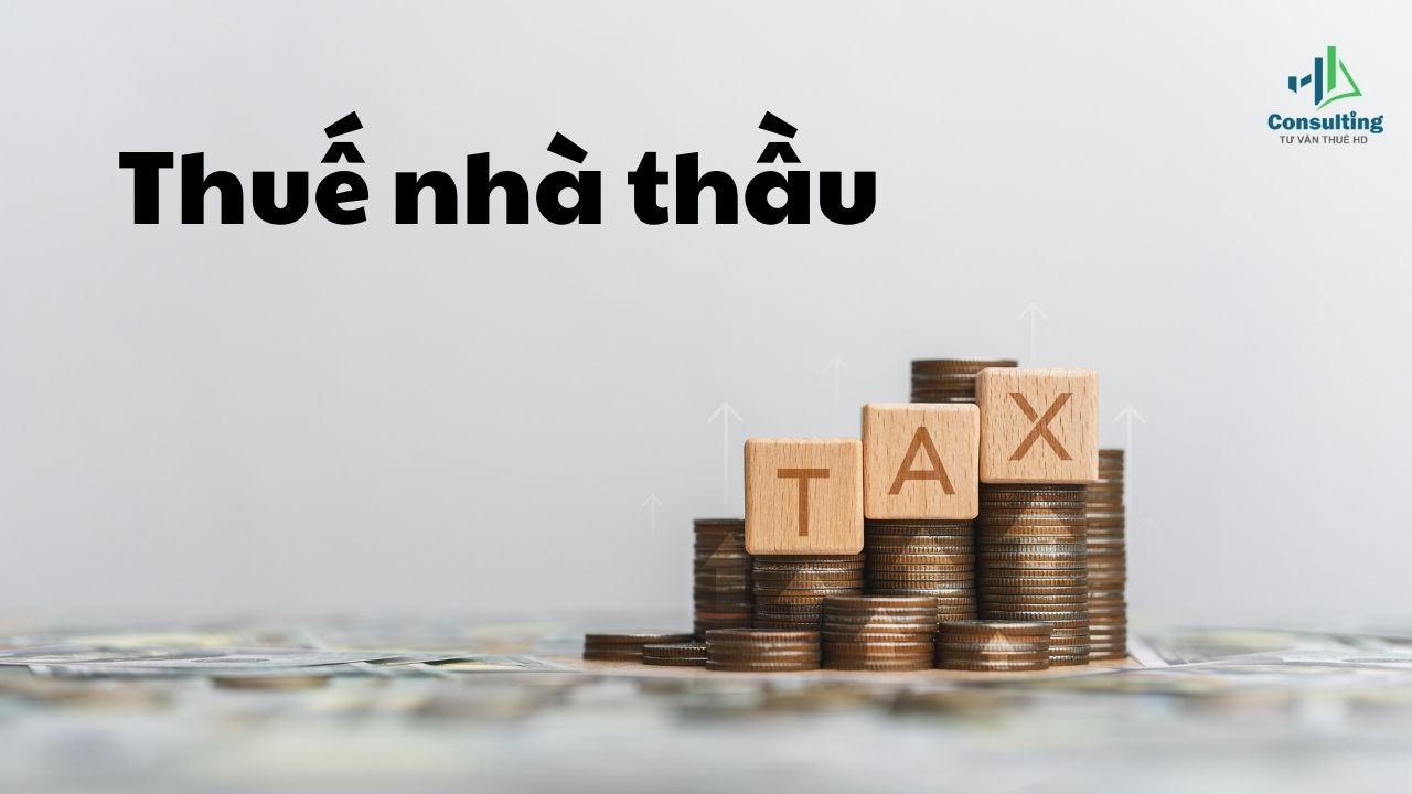 Thuế nhà thầu là gì? Giải thích dễ hiểu cho người mới làm kế toán Thuế nhà thầu là gì? Giải thích dễ hiểu cho người mới làm kế toán